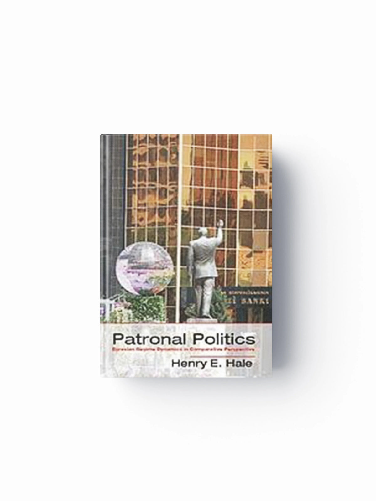 Patronal Politics by Henry E.  Hale; 9781107073517