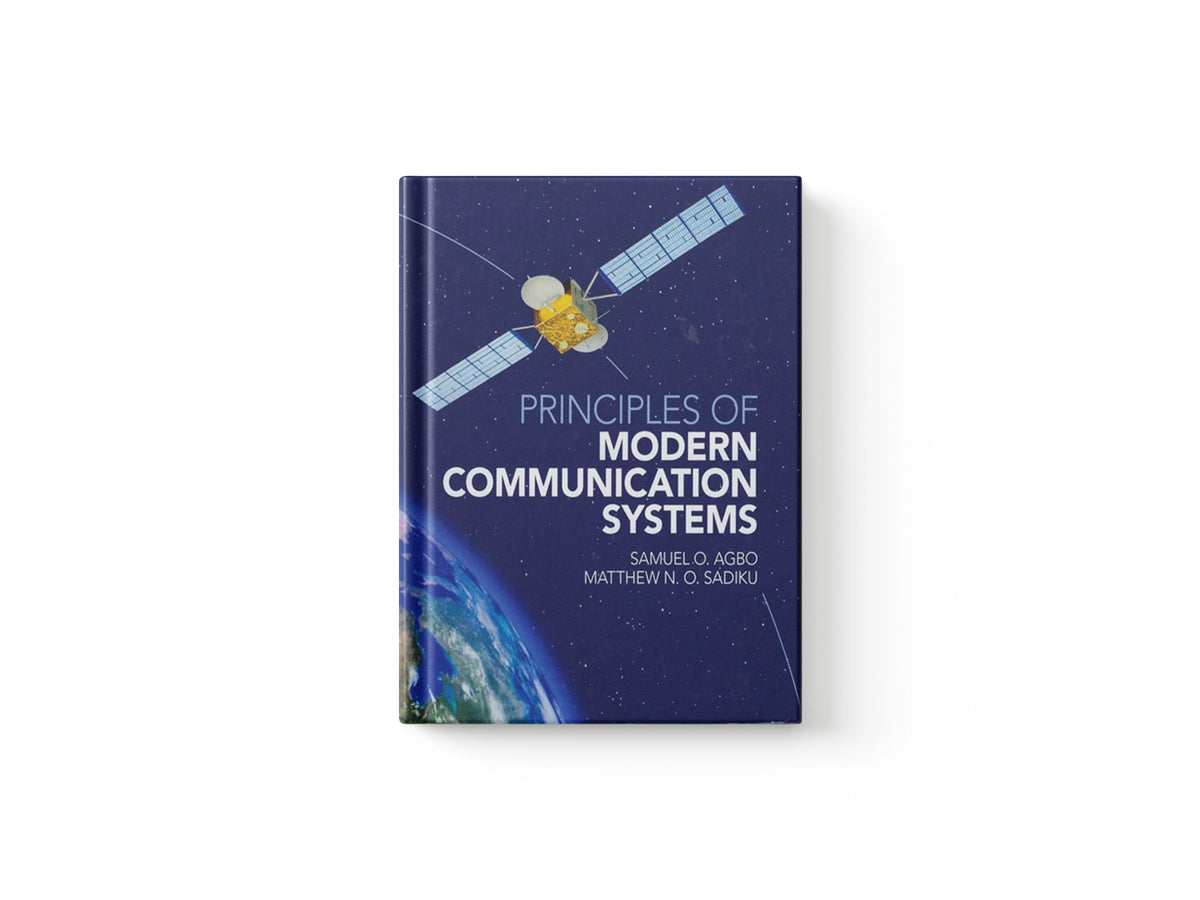 Principles of Modern Communication Systems by Matthew N. O.  Sadiku; Samuel O.  Agbo; 9781107107922