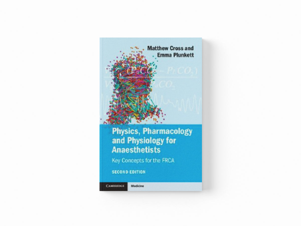 Physics, Pharmacology and Physiology for Anaesthetists by Emma V. E. Plunkett; Matthew E. Cross; 9781107615885