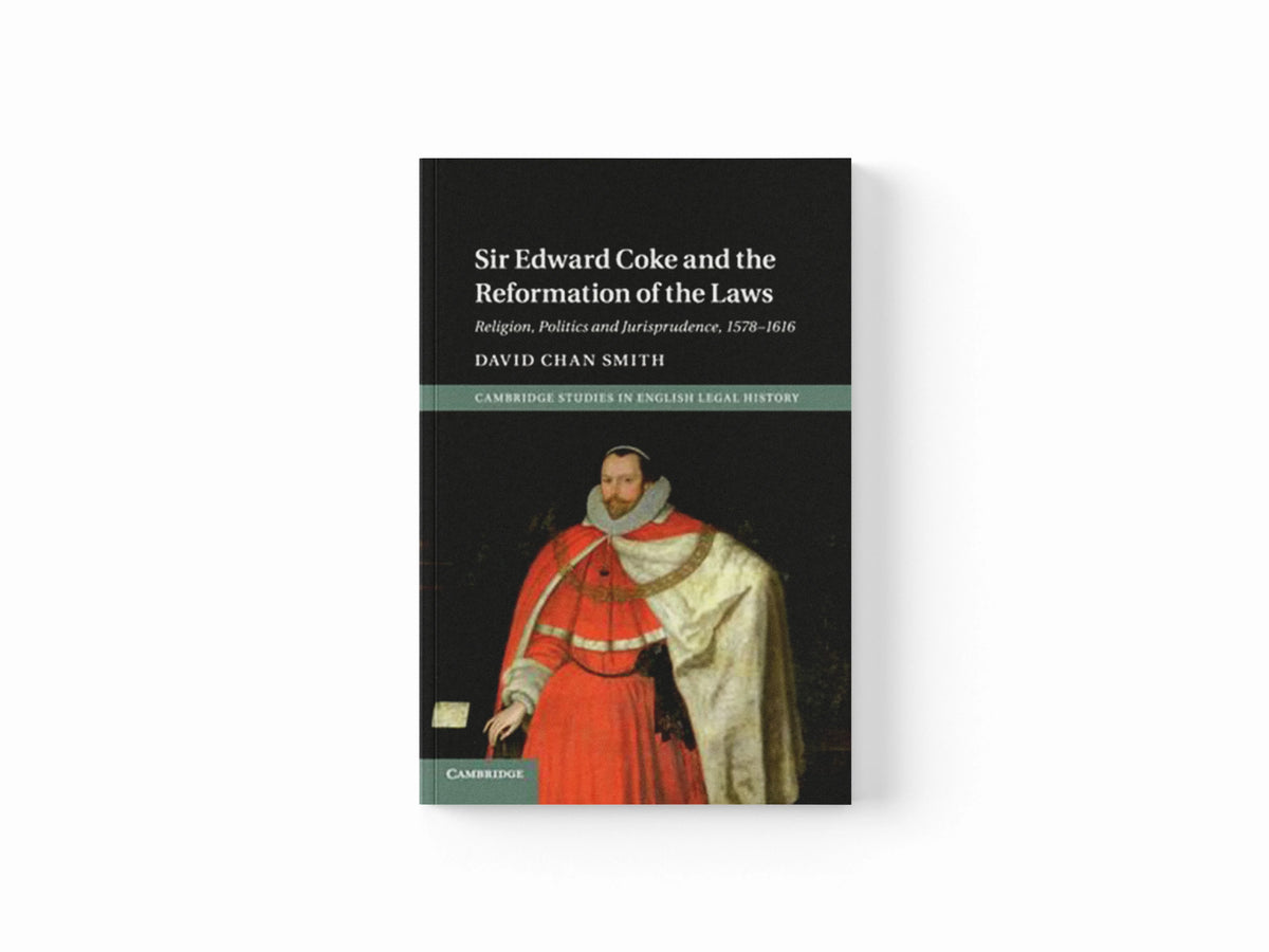 Sir Edward Coke and the Reformation of the Laws by David Chan  Smith; 9781107639546