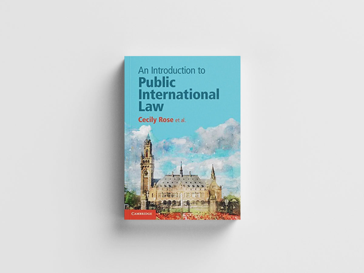 An Introduction to Public International Law by Cecily Rose; Simone van den Driest; Robert Heinsch; Niels Blokker; Nico Schrijver; Erik Koppe; Daniella Dam-de Jong; 9781108432627