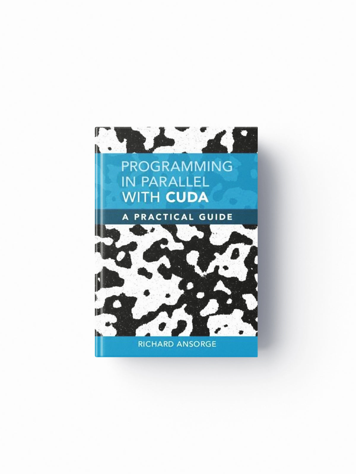 Programming in Parallel with CUDA by Richard  Ansorge; 9781108479530
