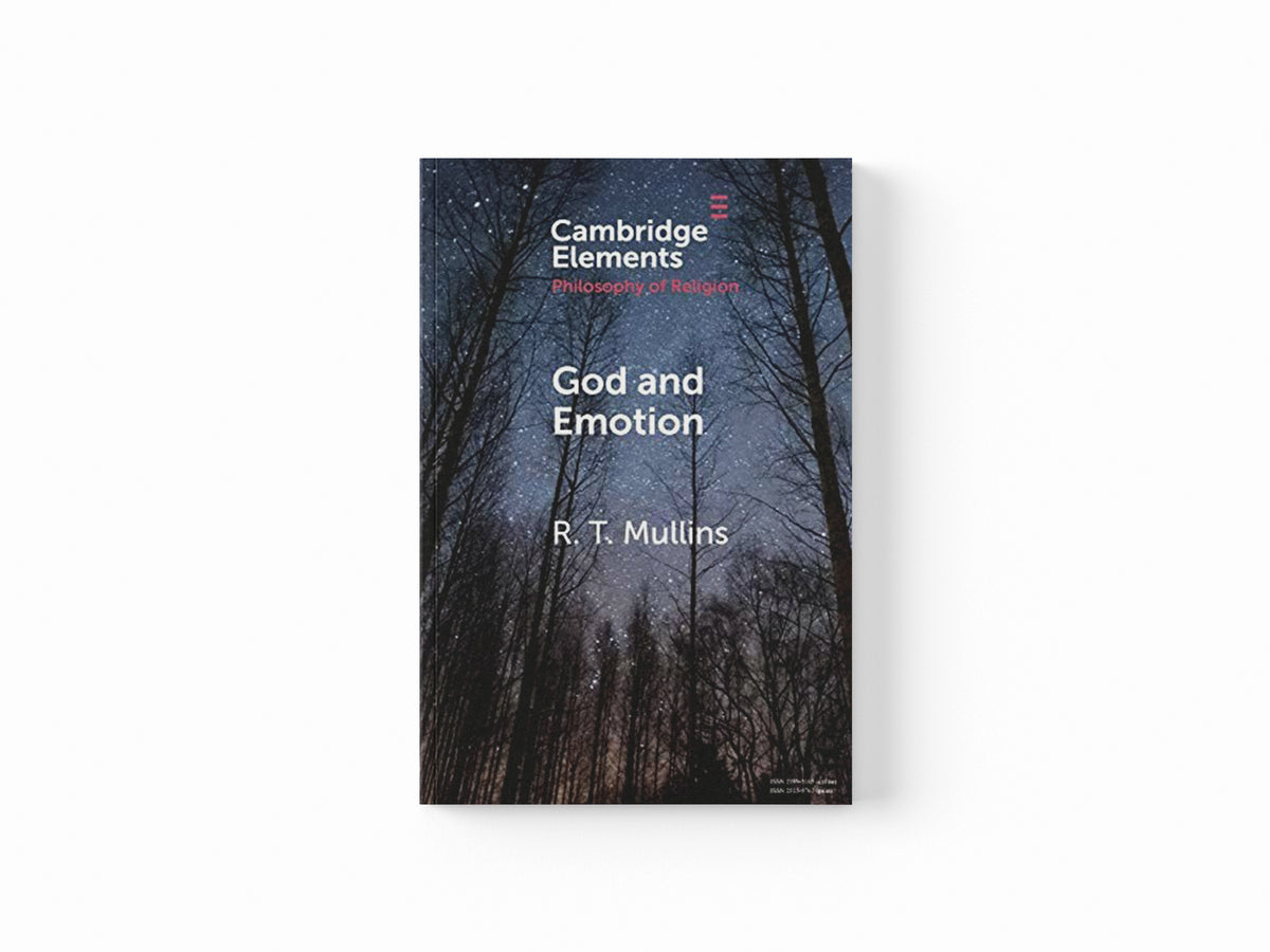 God and Emotion by R. T.  Mullins; 9781108723411
