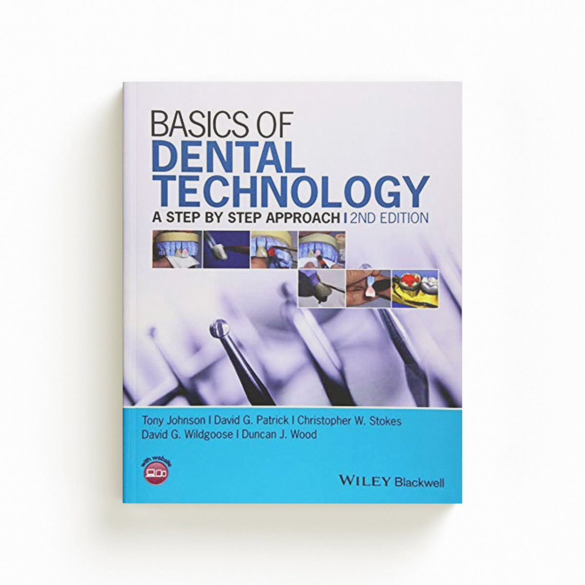 Basics of Dental Technology by Christopher W.  Stokes; Tony  Johnson; Duncan J.  Wood; David G.  Wildgoose; David G.  Patrick; 9781118886212
