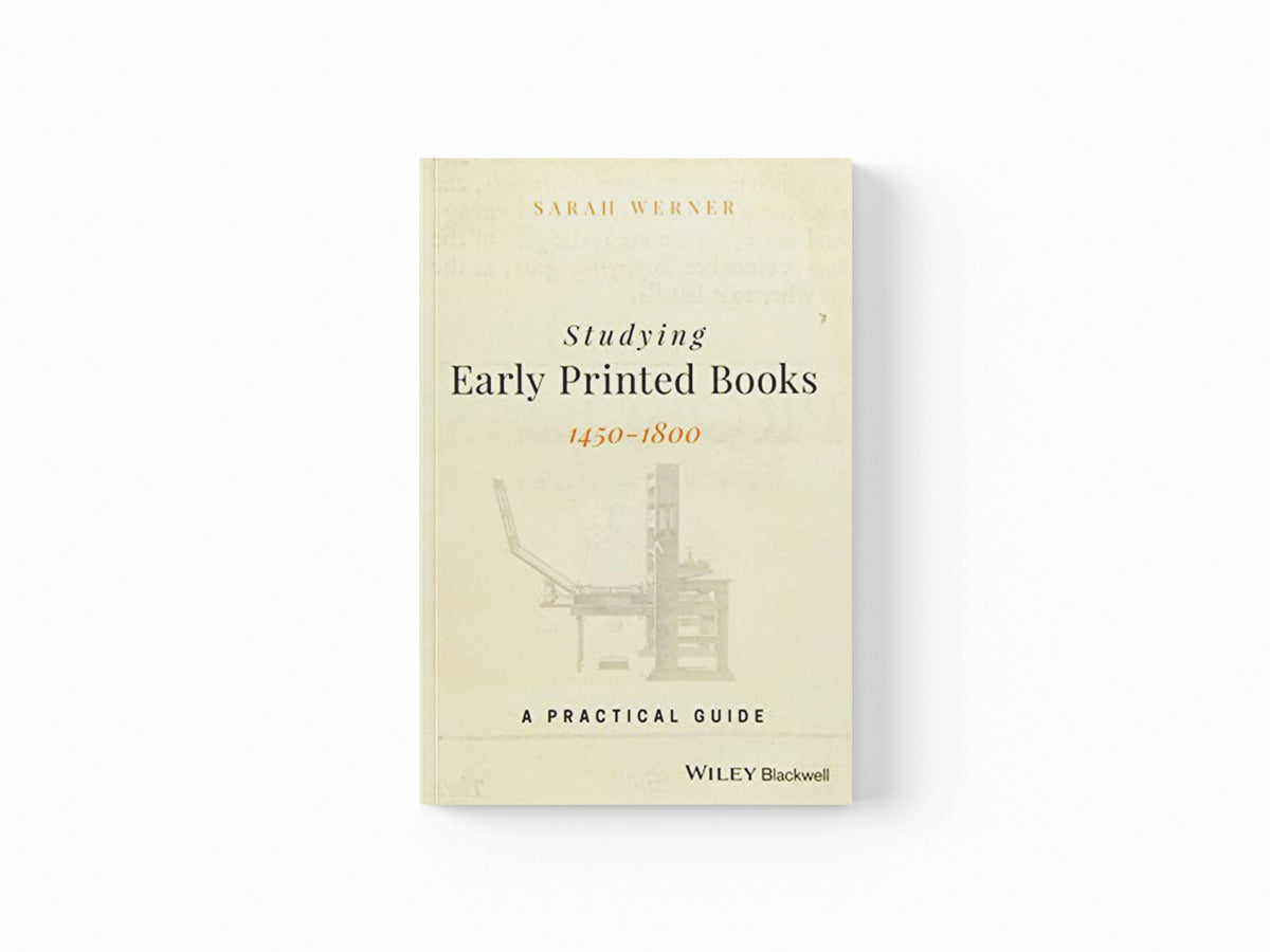 Studying Early Printed Books, 1450-1800 by Sarah  Werner; 9781119049968
