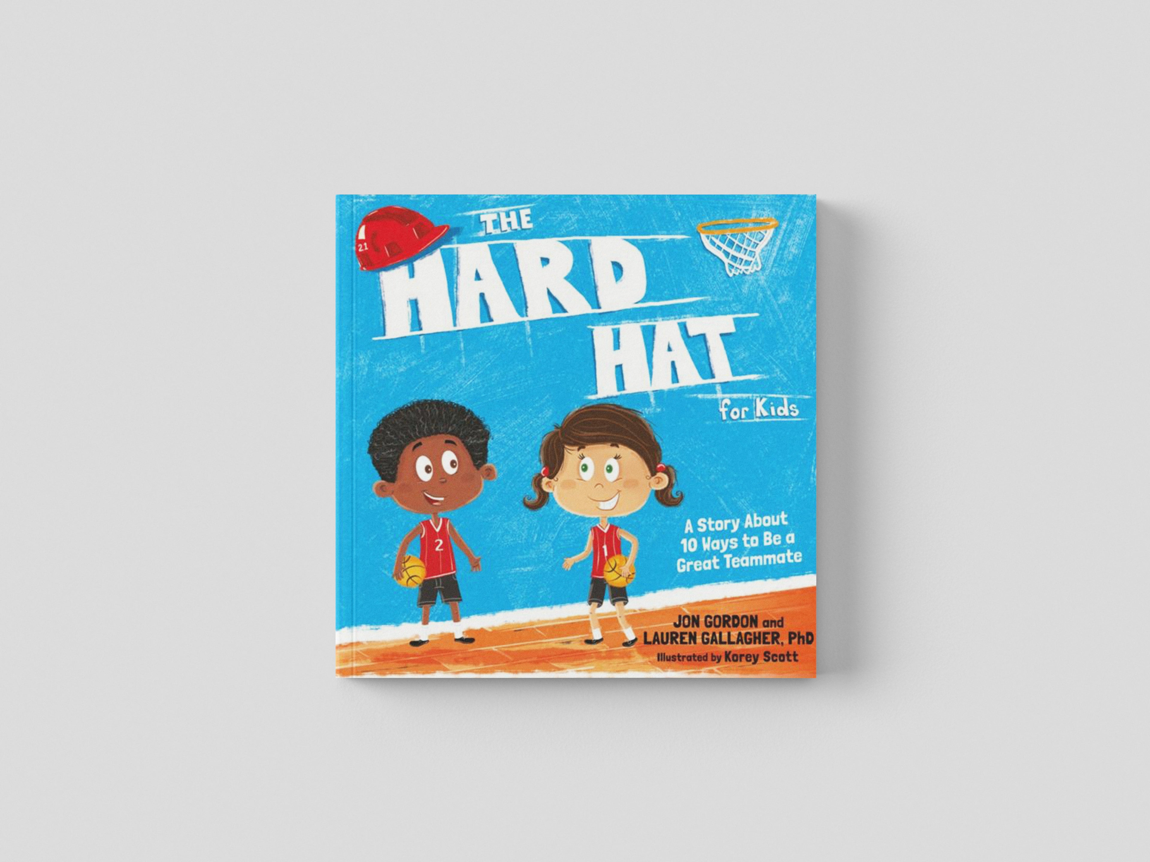 The Hard Hat for Kids : A Story About 10 Ways to Be a Great Teammate by John Wiley & Sons Inc; 9781119430261