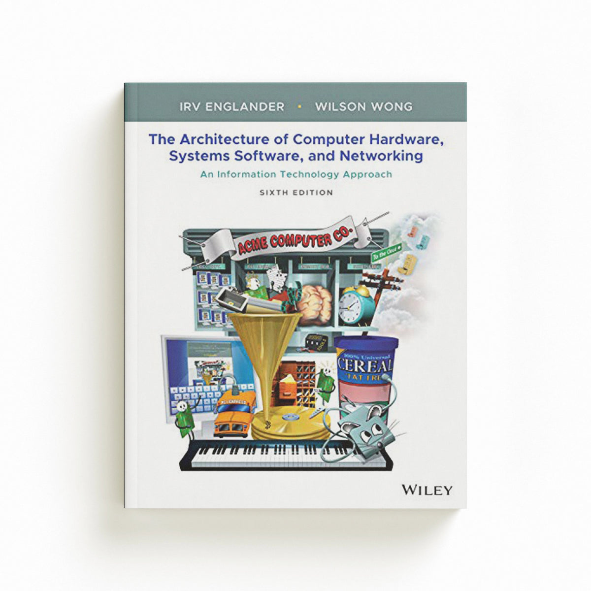 The Architecture of Computer Hardware, Systems Software, and Networking by Irv  Englander; Wilson Wong; 9781119495208