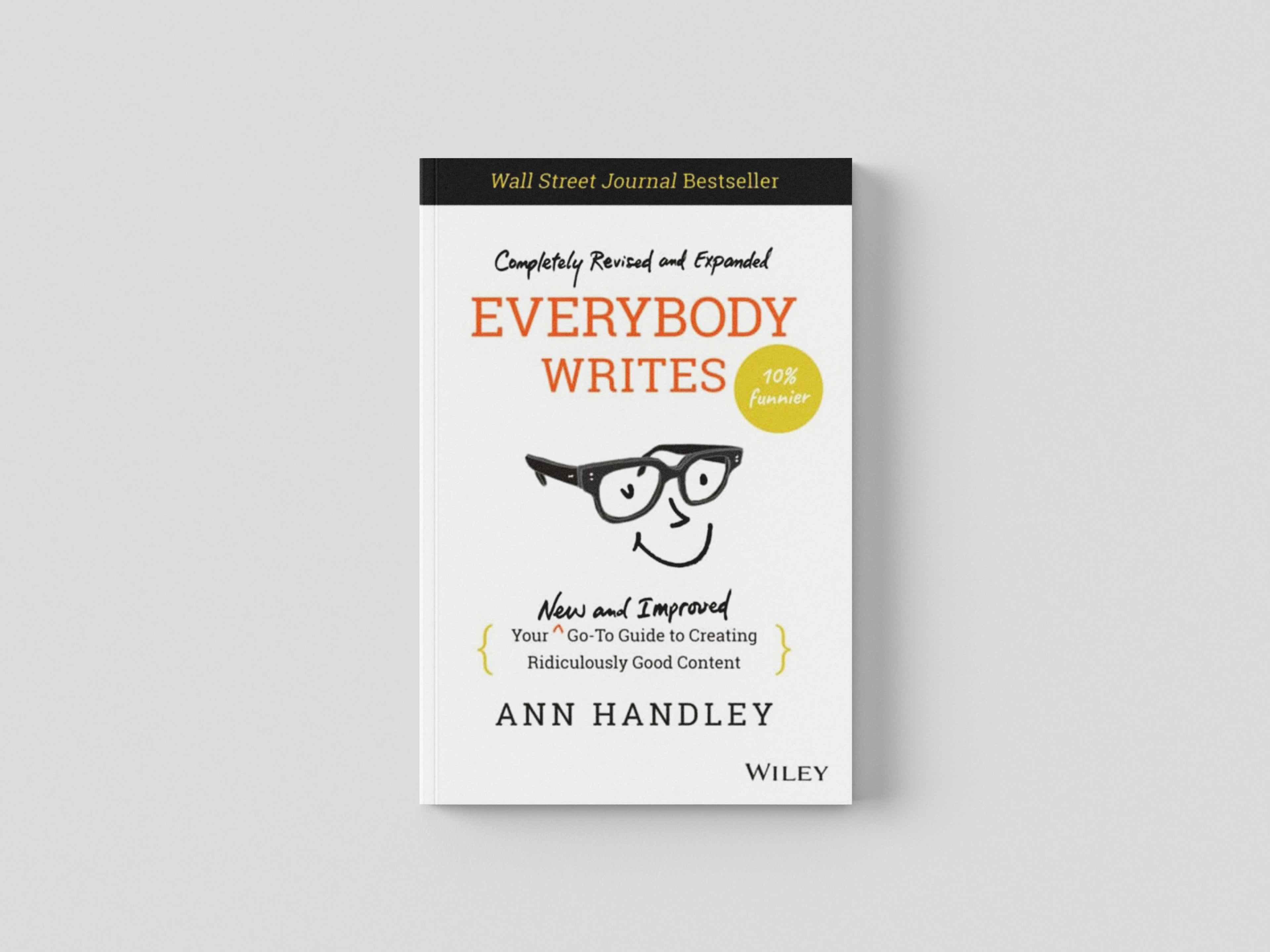 Everybody Writes : Your New and Improved Go-To Guide to Creating Ridiculously Good Content by Ann Handley; 9781119854166