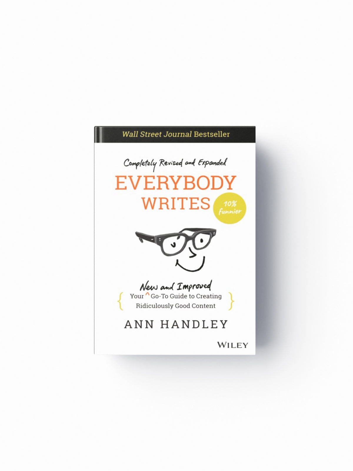 Everybody Writes : Your New and Improved Go-To Guide to Creating Ridiculously Good Content