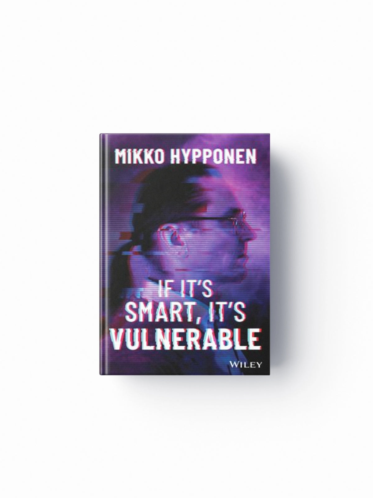 If It's Smart, It's Vulnerable by Mikko Hypponen; 9781119895183