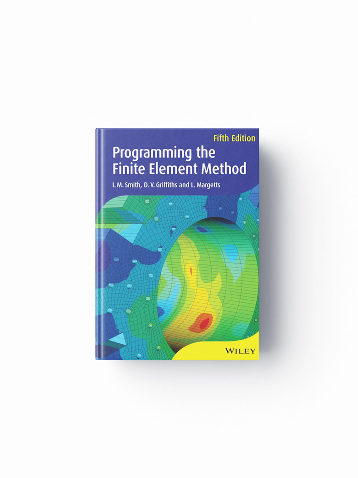 Programming the Finite Element Method by D. V.  Griffiths; L.  Margetts; I. M.  Smith; 9781119973348