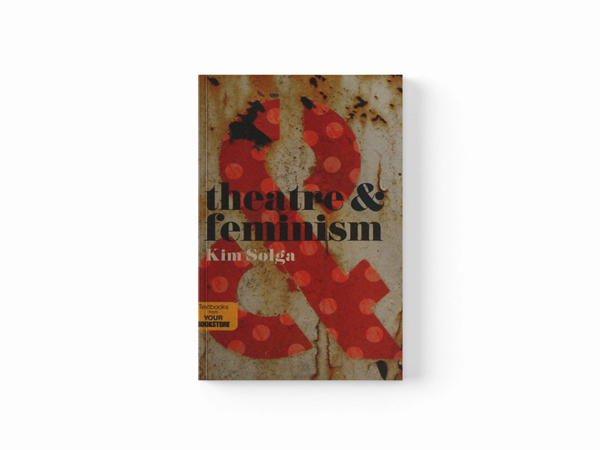 Theatre and Feminism by Kim  Solga; 9781137463005