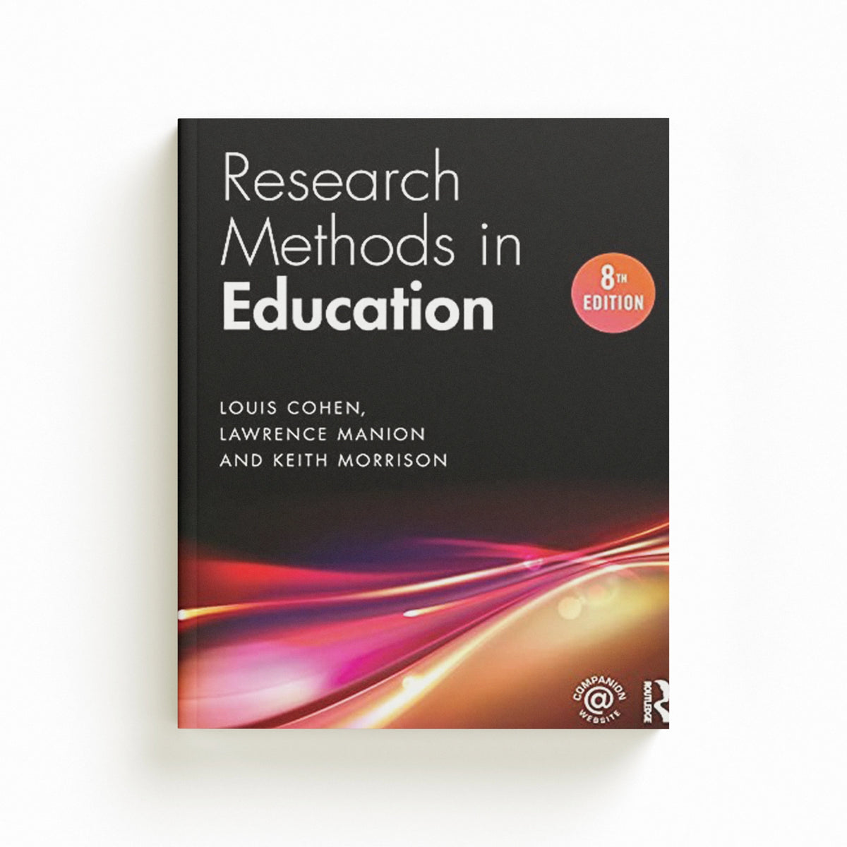Research Methods in Education by Keith  Morrison; Louis  Cohen; Lawrence  Manion; 9781138209886