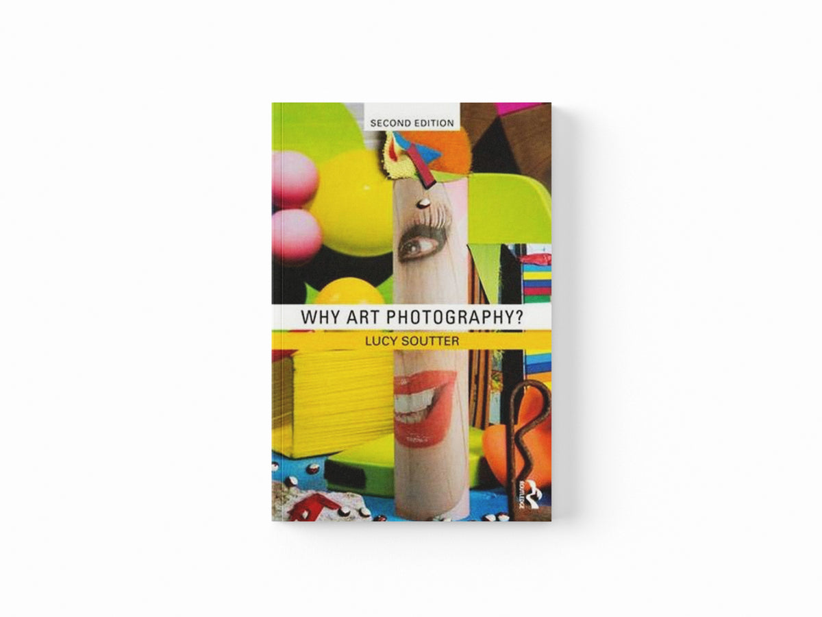 Why Art Photography? by Lucy Soutter; 9781138282636