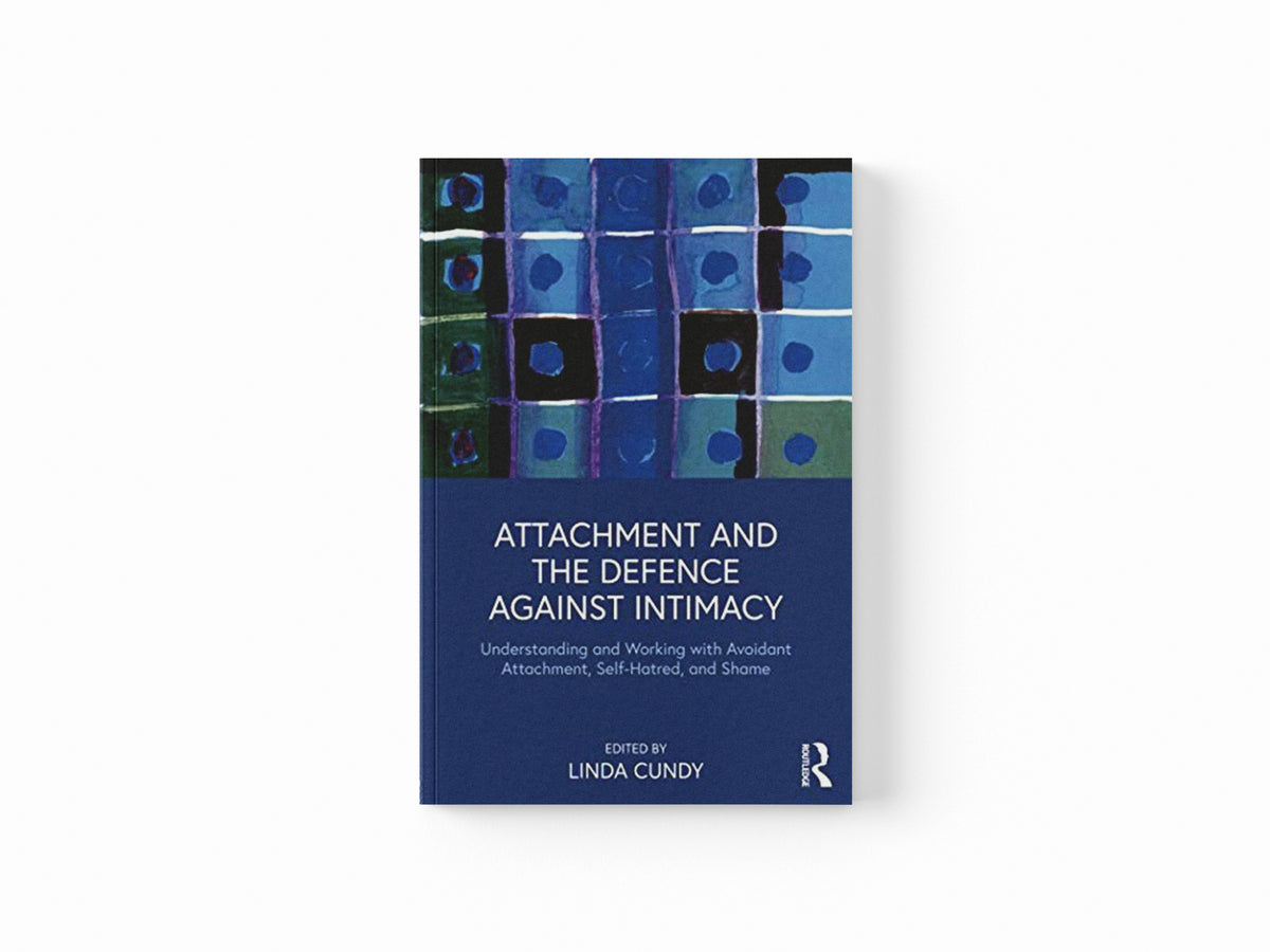 Attachment and the Defence Against Intimacy by Linda Cundy; 9781138330450