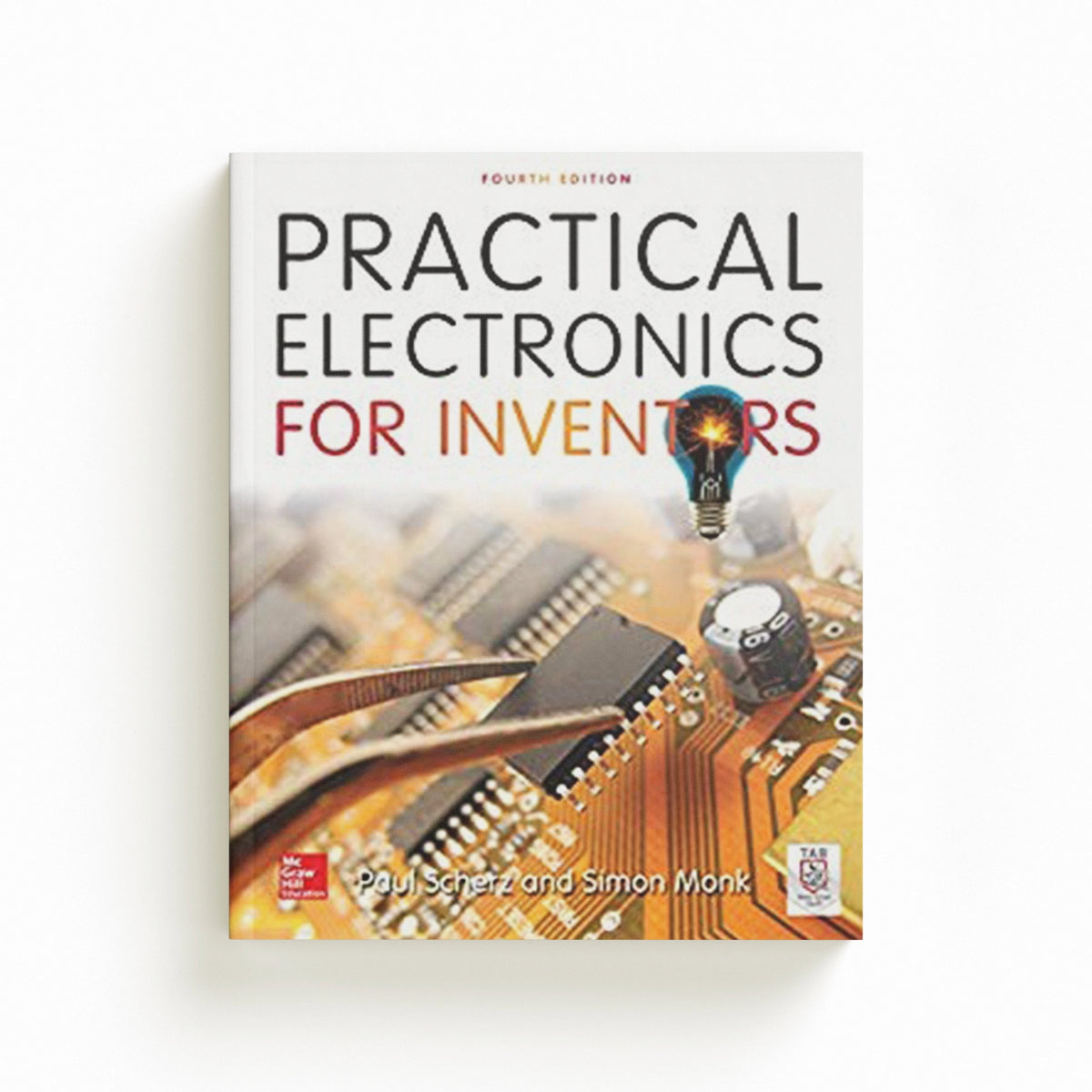 Practical Electronics for Inventors, Fourth Edition by Paul Scherz; Simon Monk; 9781259587542