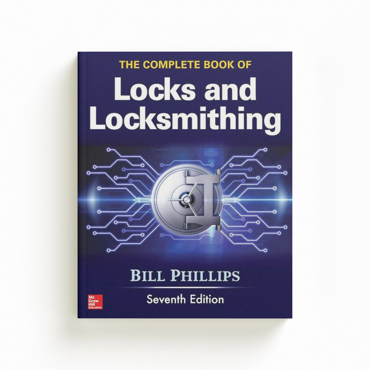 The Complete Book of Locks and Locksmithing, Seventh Edition by Bill Phillips; 9781259834684