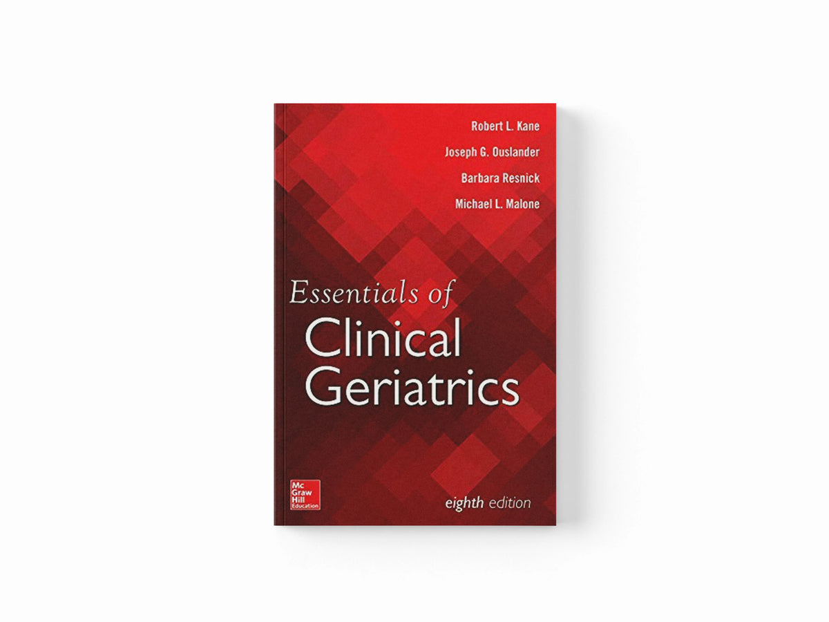 Essentials of Clinical Geriatrics, Eighth Edition by Barbara Resnick; Robert Kane; Michael Malone; Joseph Ouslander; 9781259860515