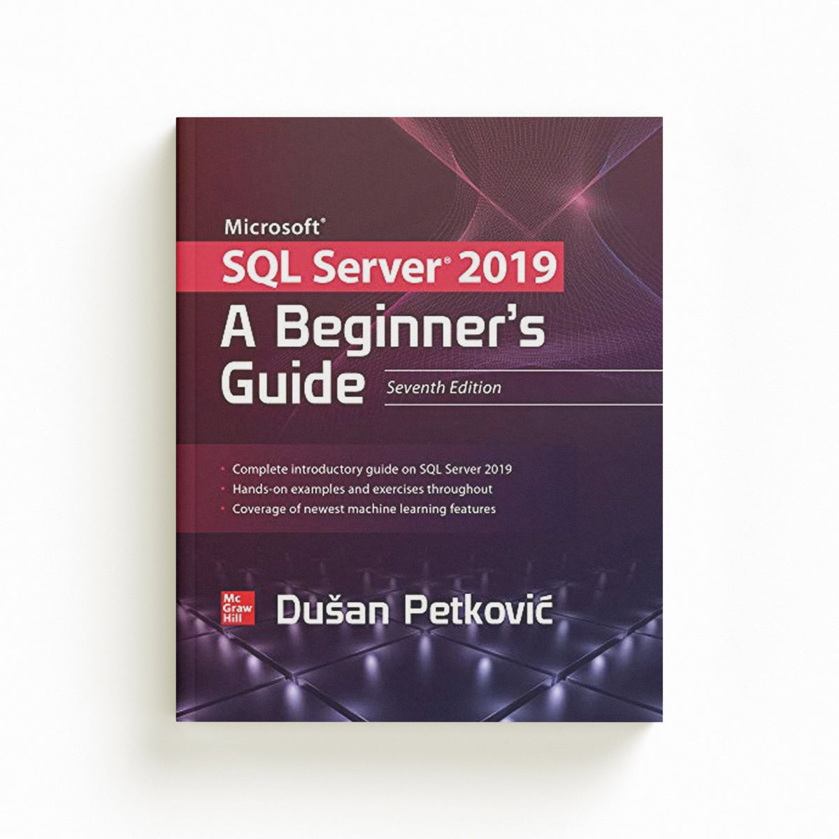 Microsoft SQL Server 2019: A Beginner's Guide, Seventh Edition by Dusan Petkovic; 9781260458879