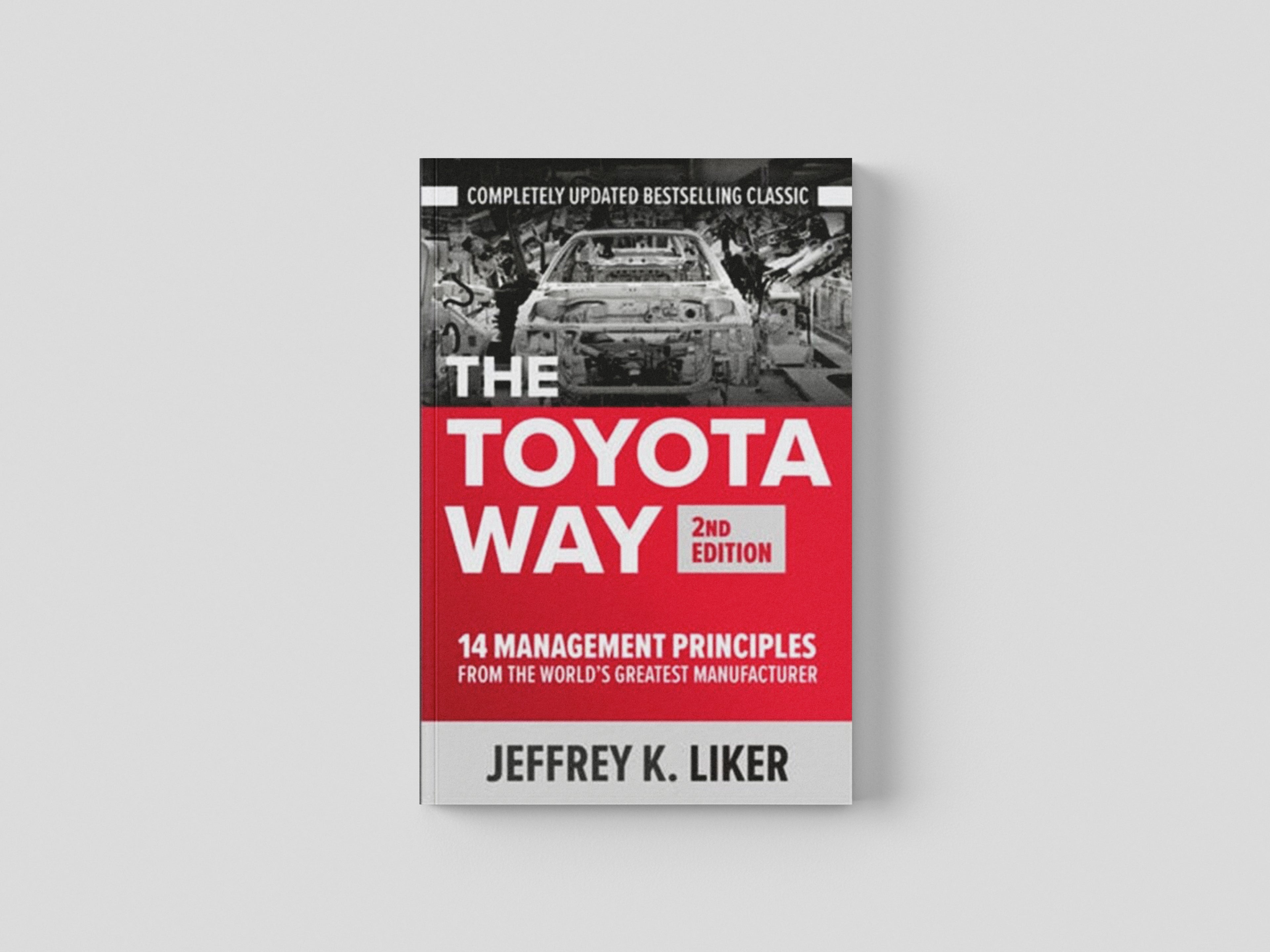 The Toyota Way, Second Edition: 14 Management Principles from the World's Greatest Manufacturer by Jeffrey Liker; 9781260468519