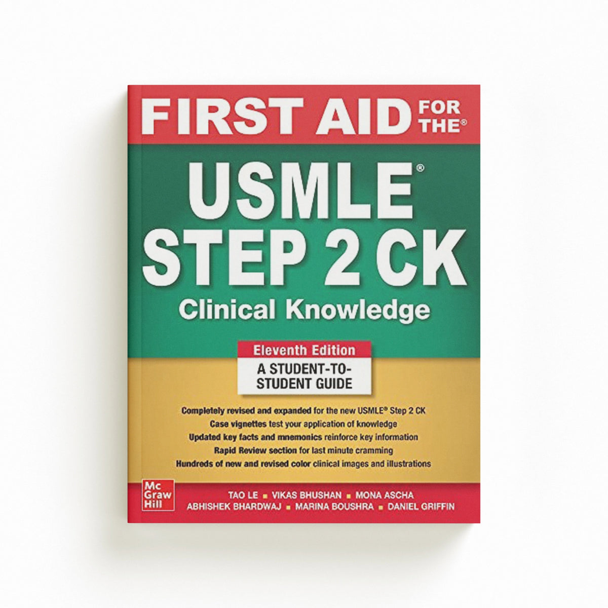 First Aid for the USMLE Step 2 CK, Eleventh Edition by Tao Le; Vikas Bhushan; Mona Ascha; Abhishek Bhardwaj; Marina Boushra; Daniel Griffin; 9781264855100