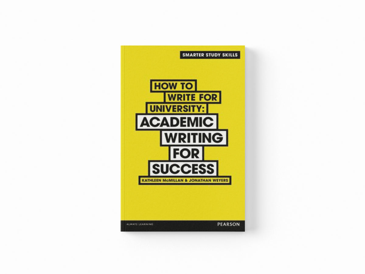 How to Write for University by Jonathan Weyers; Kathleen McMillan; 9781292001500