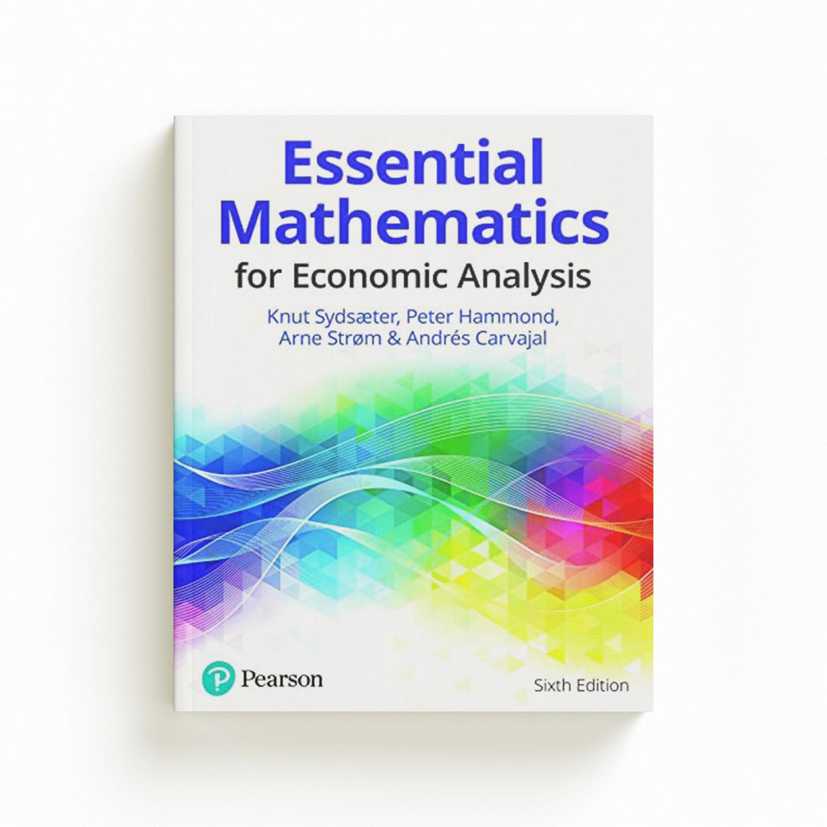Essential Mathematics for Economic Analysis by Andres Carvajal; Peter Hammond; Knut Sydsaeter; Arne Strom; 9781292359281