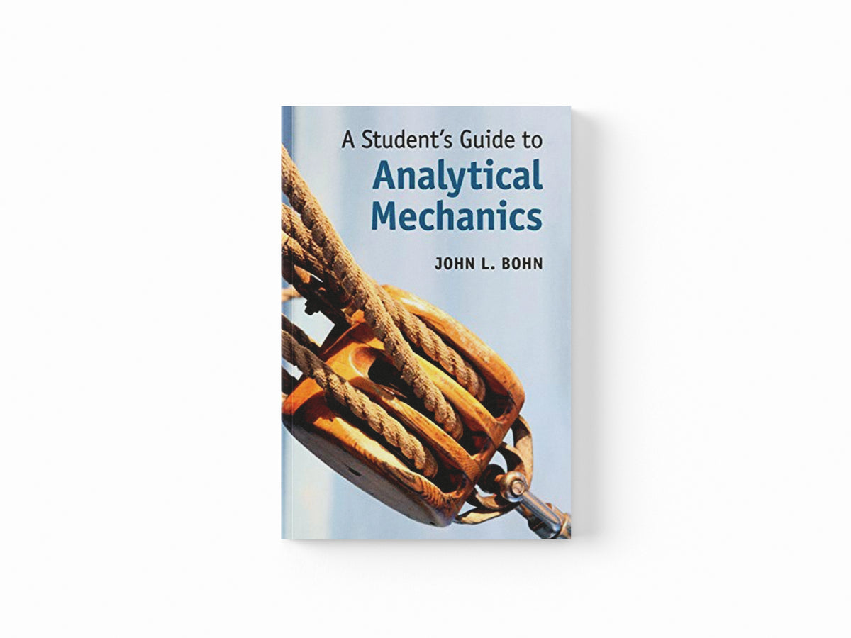 A Student's Guide to Analytical Mechanics by John L.  Bohn; 9781316509074