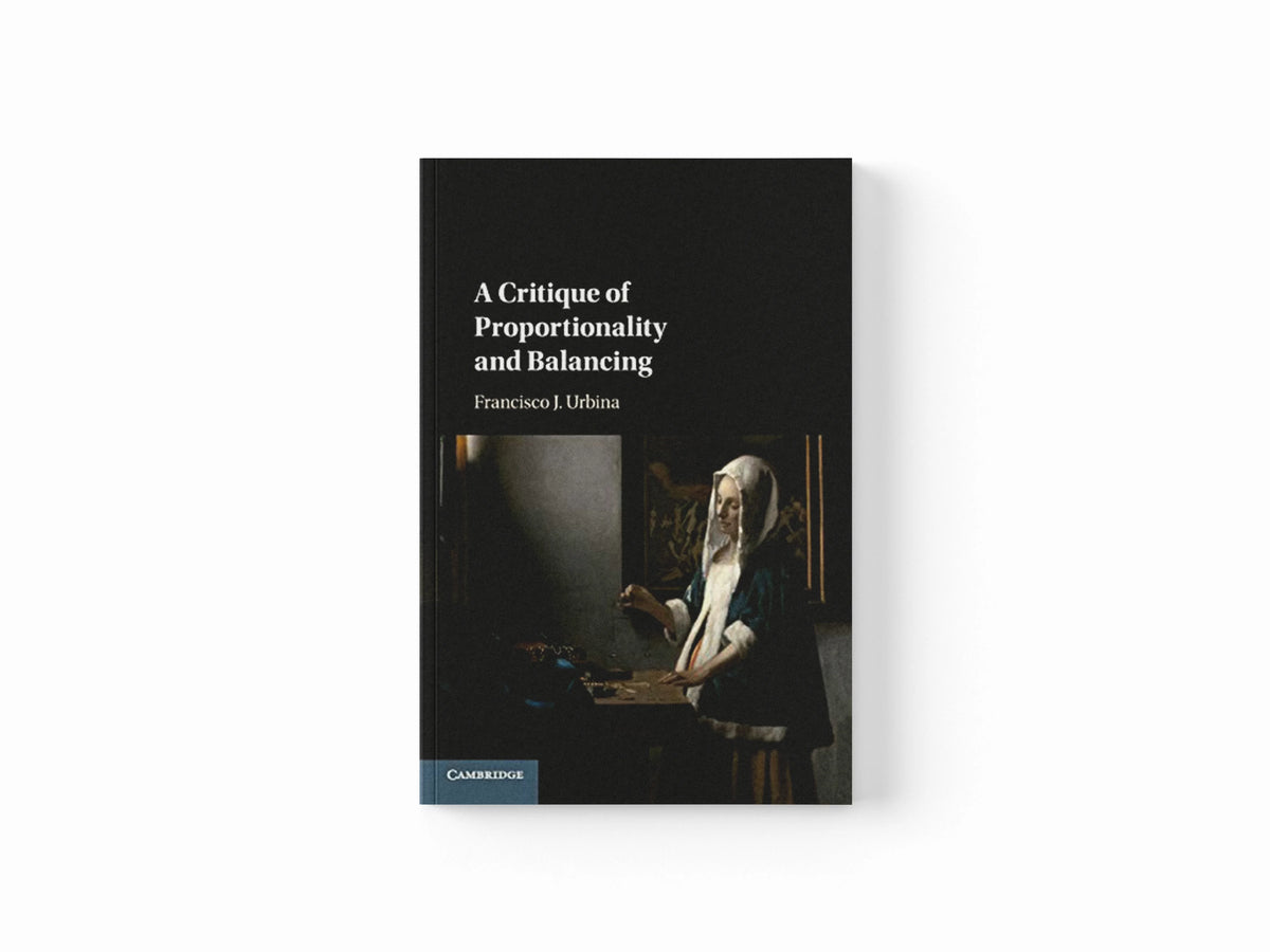 A Critique of Proportionality and Balancing by Francisco J.  Urbina; 9781316626818