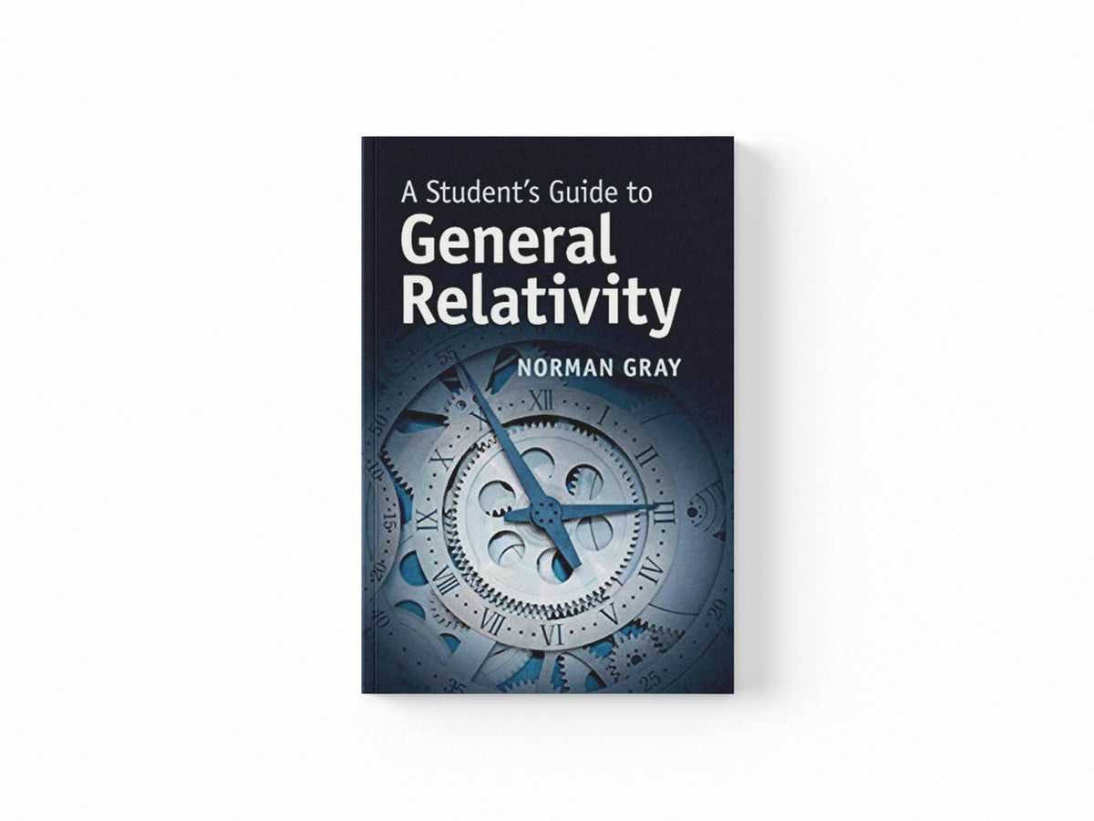 A Student's Guide to General Relativity by Norman  Gray; 9781316634790