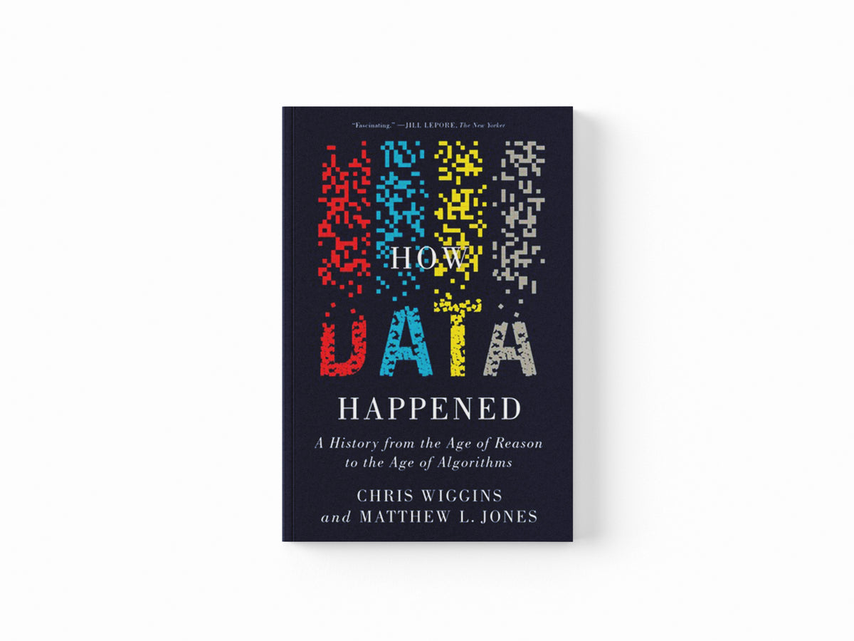 How Data Happened by Chris  Wiggins; Matthew L.  Jones; 9781324074588