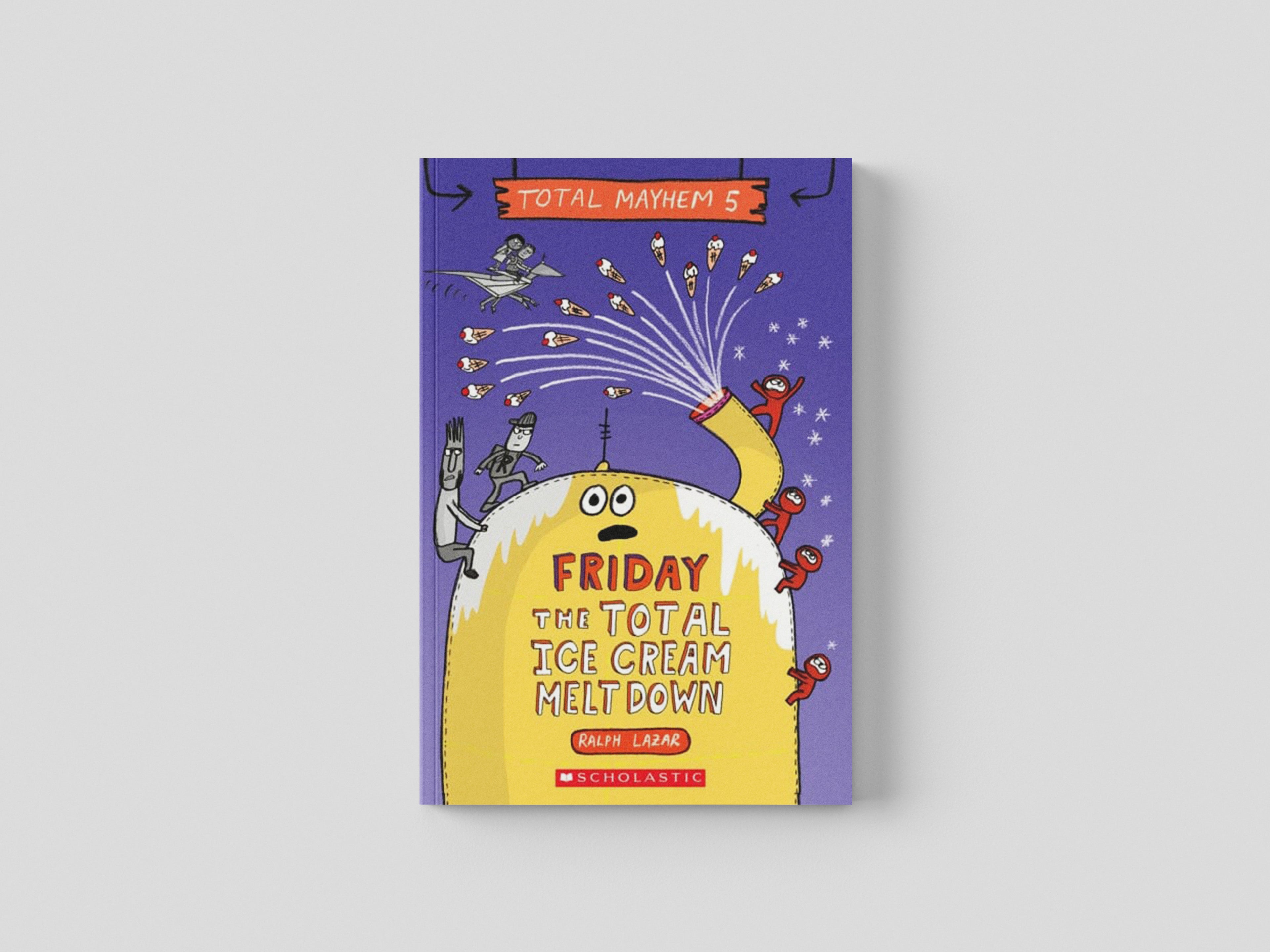 Friday - The Total Ice Cream Meltdown (Total Mayhem #5) by Ralph Lazar; 9781338770513