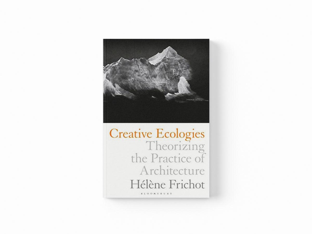 Creative Ecologies by Helene  Frichot; 9781350042087