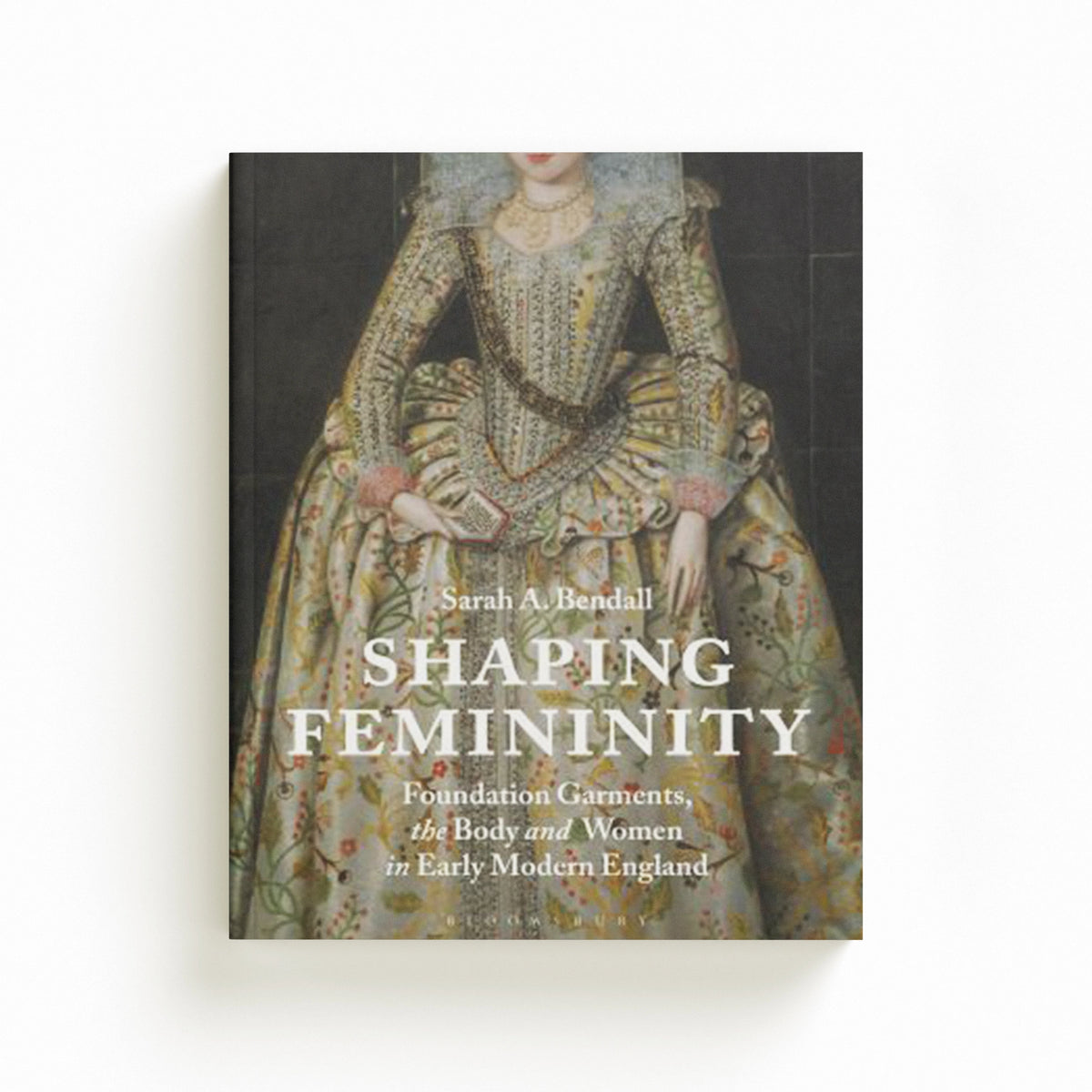 Shaping Femininity by Sarah A.  Bendall; 9781350164109