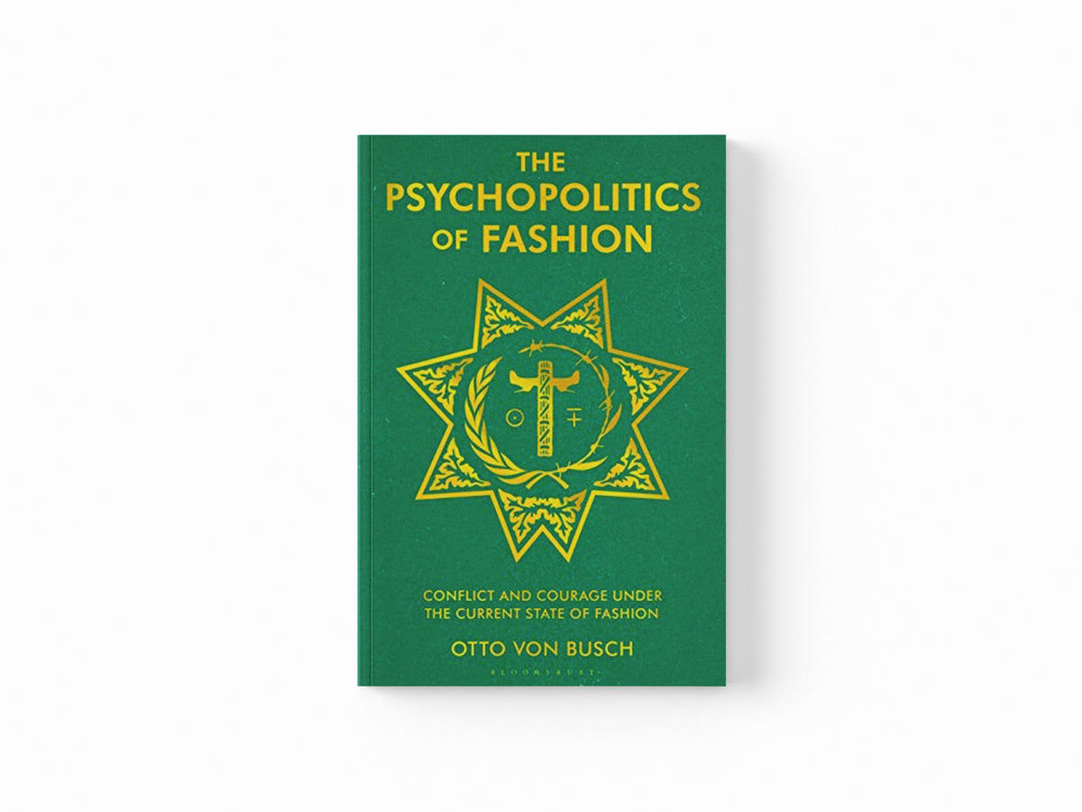 The Psychopolitics of Fashion by Otto  Von Busch; 9781350242814