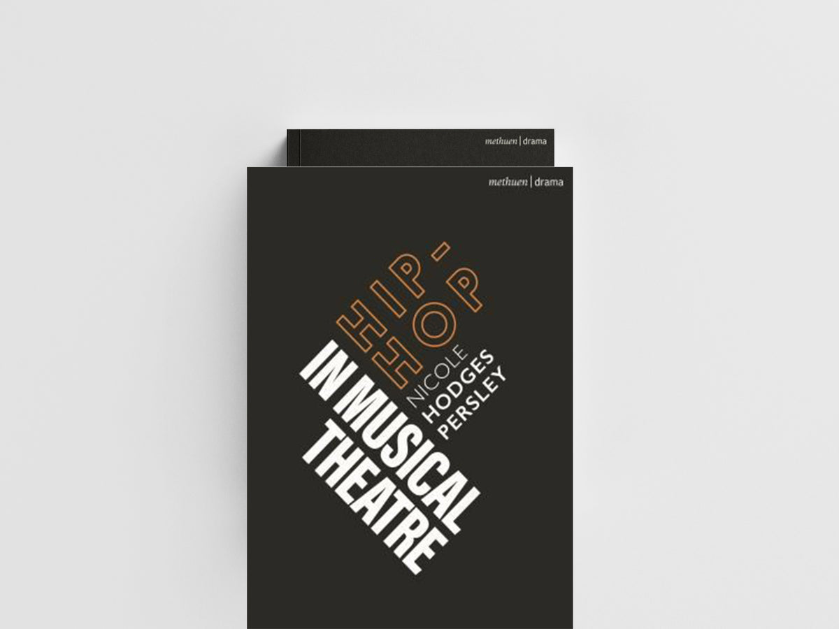Hip-Hop in Musical Theater by Dr. Nicole Hodges  Persley; 9781350247963
