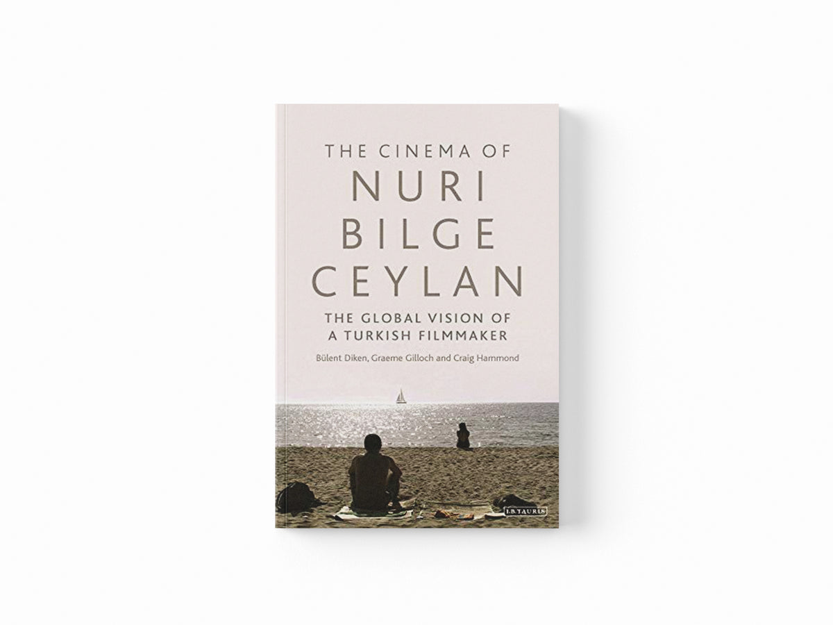 The Cinema of Nuri Bilge Ceylan by Bulent  Diken; Graeme  Gilloch; Craig  Hammond; 9781350252301