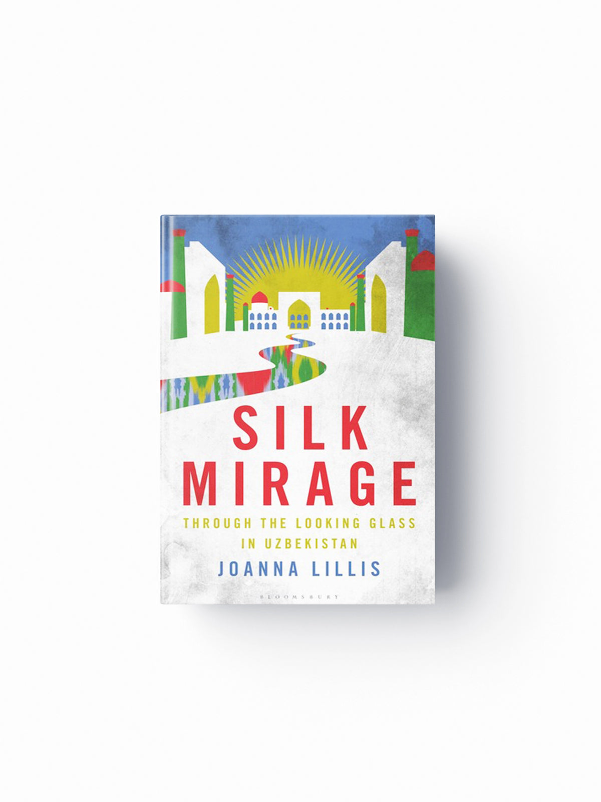 Silk Mirage by Joanna Lillis; 9781350292468