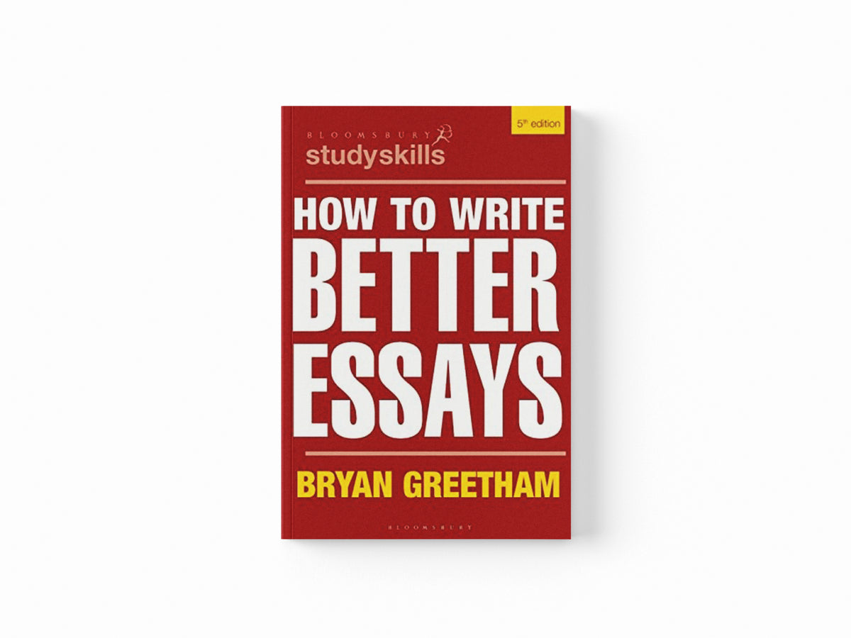 How to Write Better Essays by Bryan  Greetham; 9781350337923