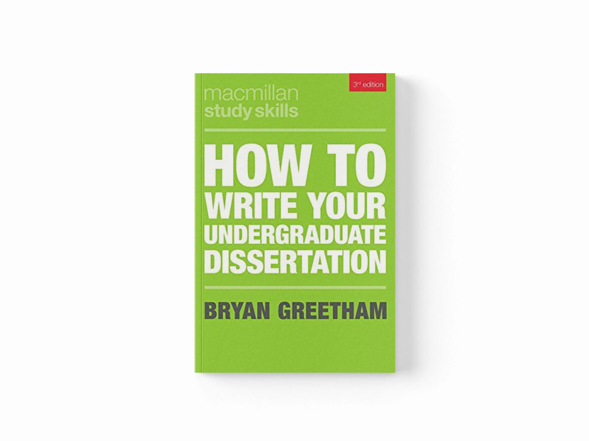 How to Write Your Undergraduate Dissertation by Bryan  Greetham; 9781352005226
