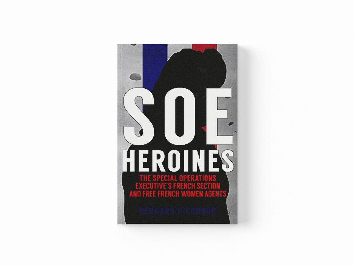 SOE Heroines by Bernard O'Connor; 9781398103382