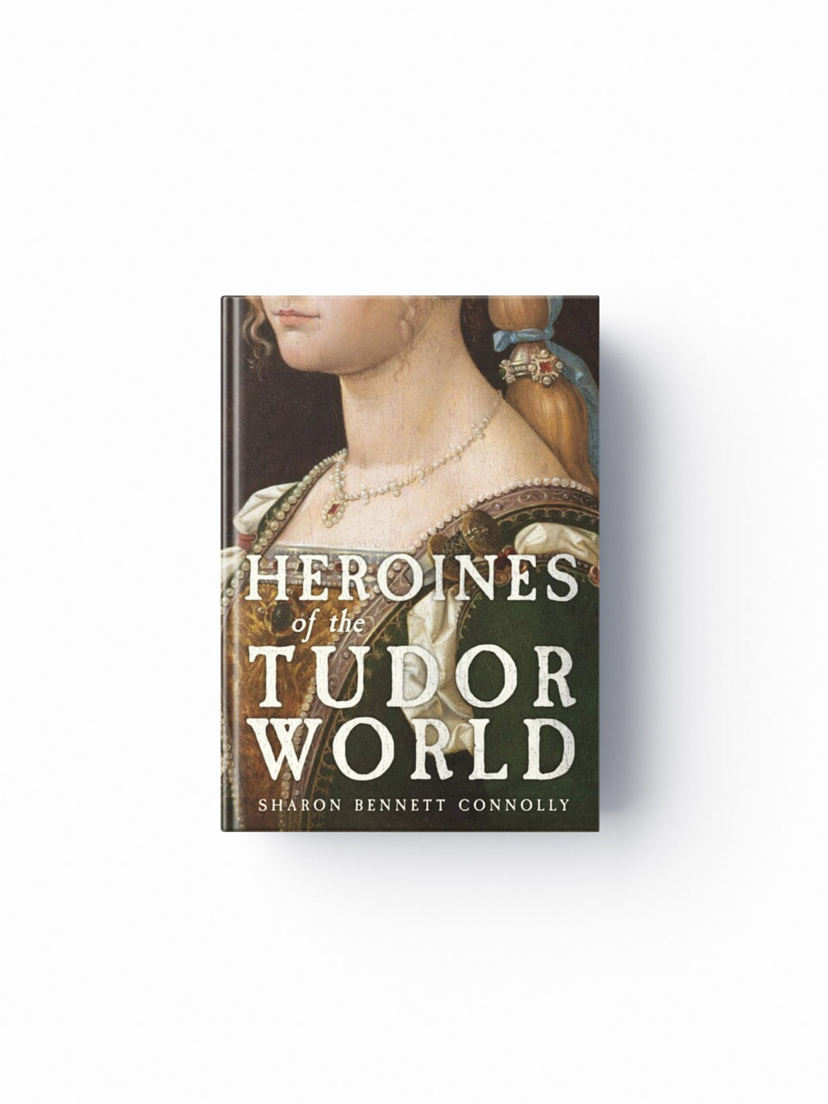 Heroines of the Tudor World