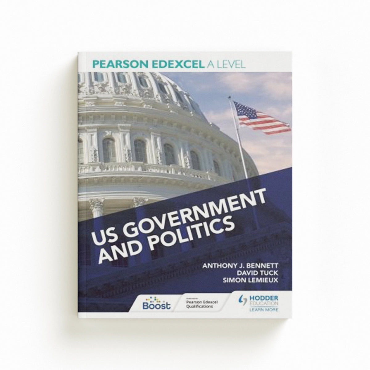 Pearson Edexcel A Level US Government and Politics by Anthony J Bennett; Simon Lemieux; Eric Magee; David Tuck; 9781398311343