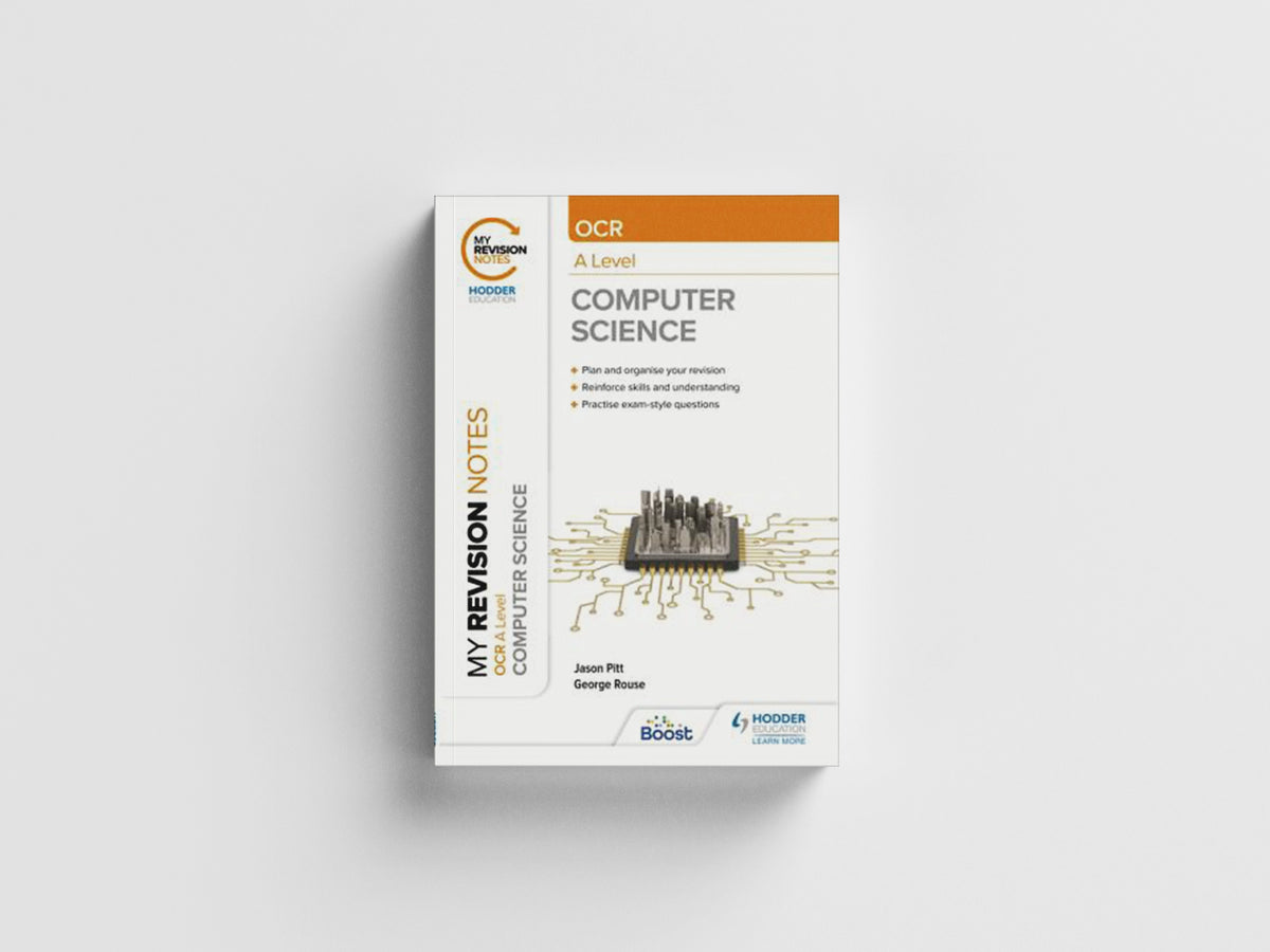 My Revision Notes: OCR A Level Computer Science: Second Edition by George Rouse; Sean O'Byrne; Jason Pitt; 9781398325470