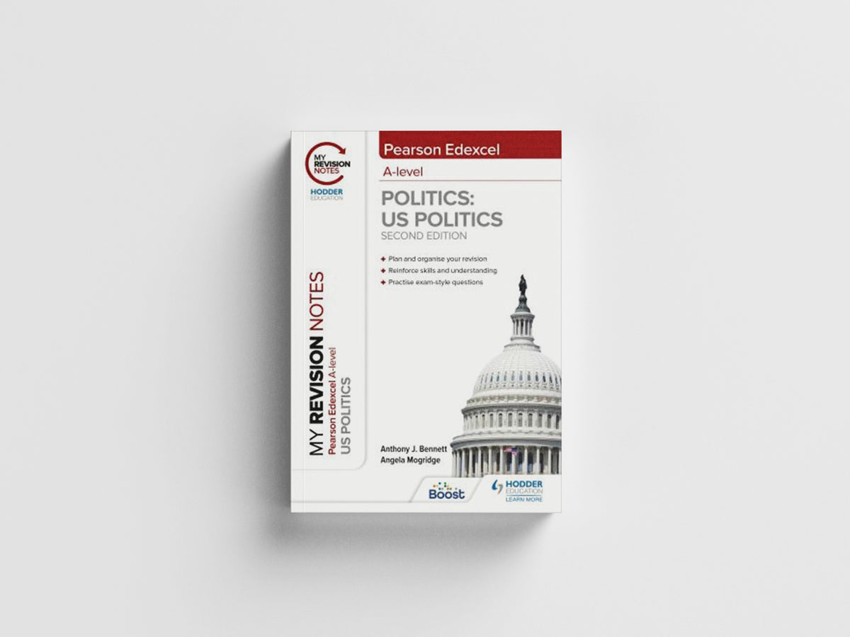 My Revision Notes: Pearson Edexcel A Level Politics: US Politics: Second Edition by Angela Mogridge; Anthony J Bennett; 9781398325517