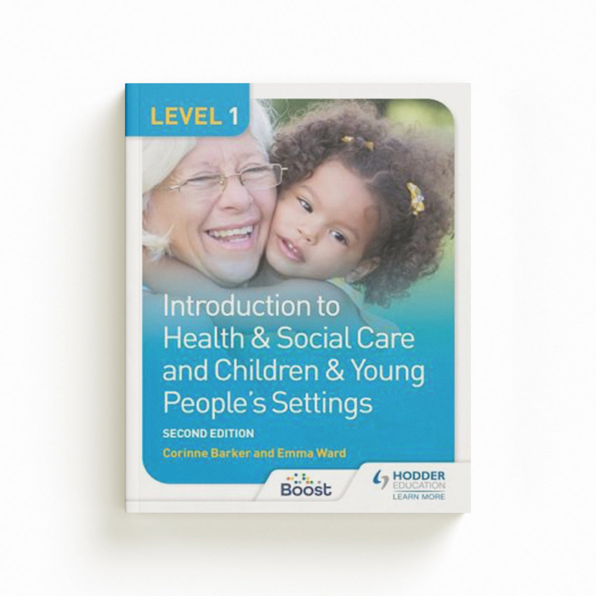 Level 1 Introduction to Health & Social Care and Children & Young People's Settings, Second Edition by Corinne Barker; Emma Ward; 9781398327368