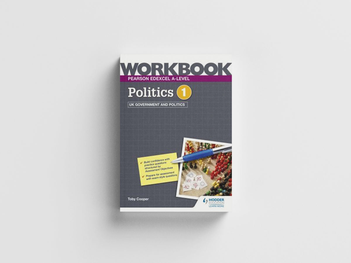 Pearson Edexcel A-level Politics Workbook 1: UK Government and Politics by Toby Cooper; 9781398332454