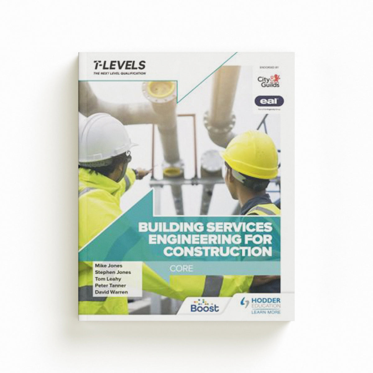 Building Services Engineering for Construction T Level: Core by David Warren; Tom Leahy; Stephen Jones; Peter Tanner; Mike Jones; 9781398332874