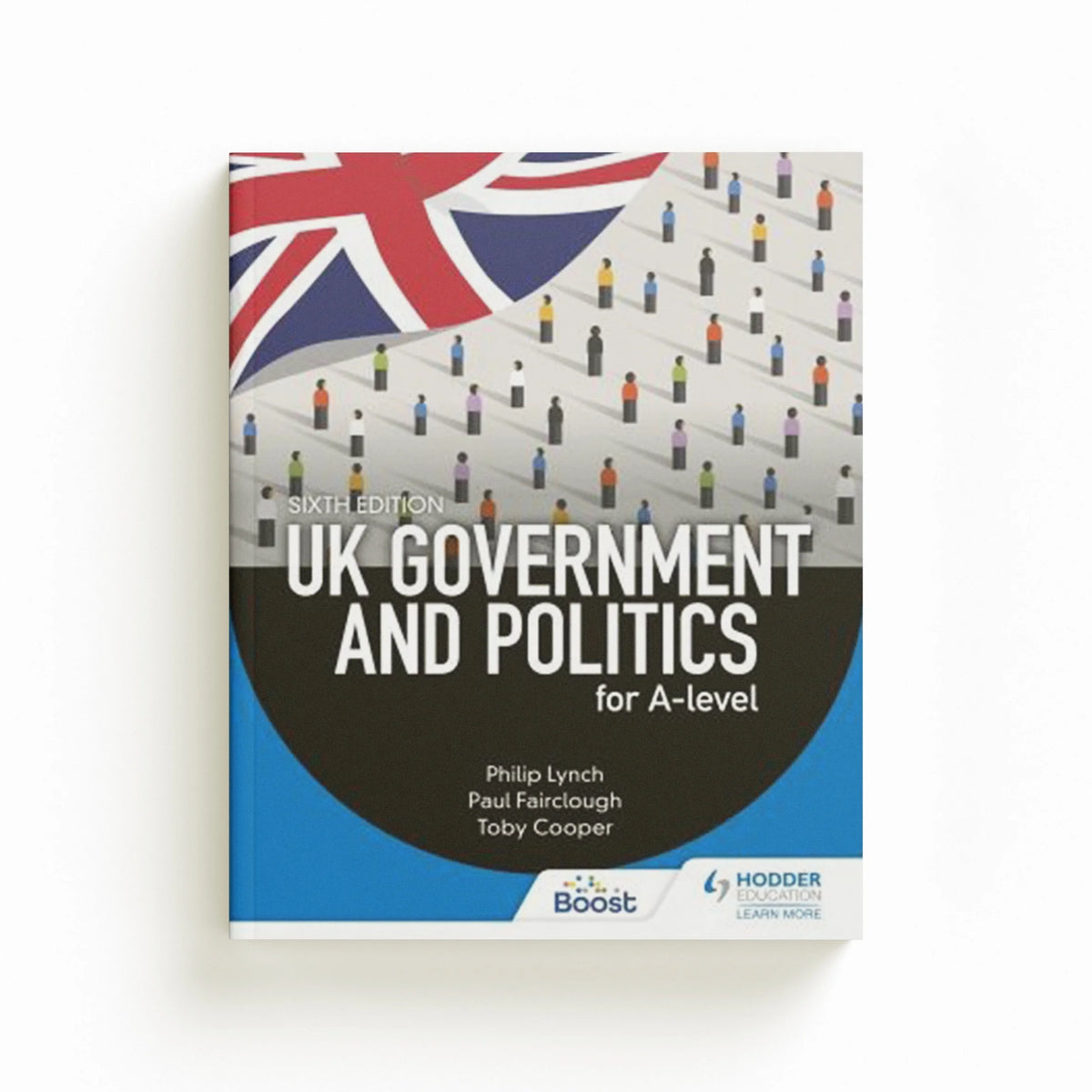UK Government and Politics for A-level Sixth Edition by Eric Magee; Toby Cooper; Philip Lynch; Paul Fairclough; 9781398345072