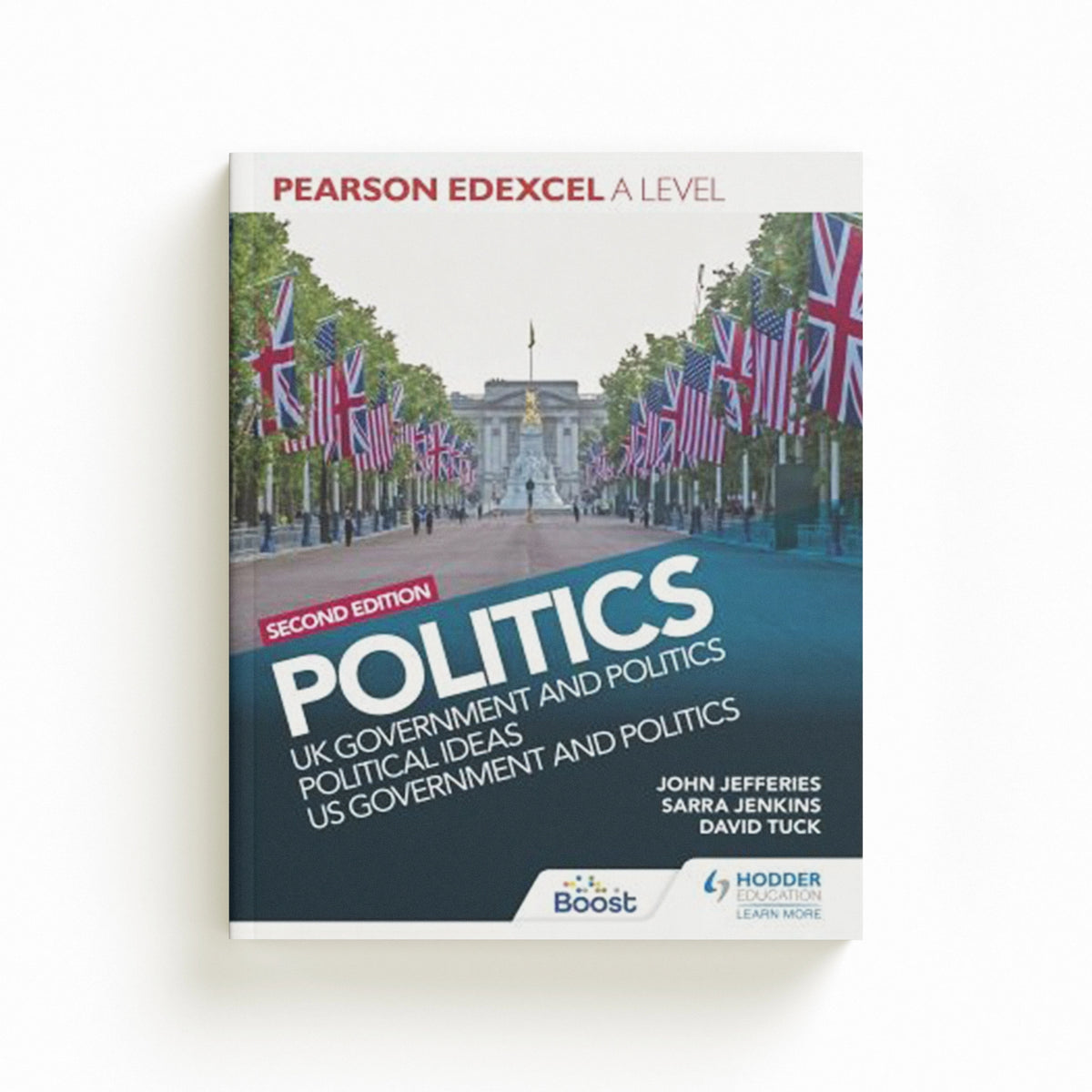 Pearson Edexcel A Level Politics 2nd edition: UK Government and Politics, Political Ideas and US Government and Politics by David Tuck; Sarra Jenkins; John, MD, MPH, FAAP, FACC Jefferies; 9781398369160
